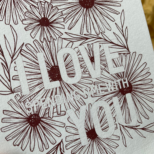 I love spending time with you